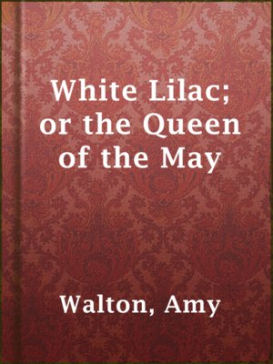 cover image of White Lilac; or the Queen of the May